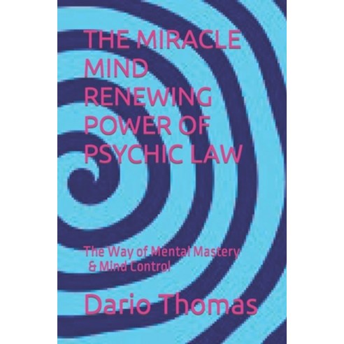 (영문도서) The Miracle Mind Renewing Power of Psychic Law: The Way of Mental Mastery & Mind Control Paperback, Independently Published, English, 9798374565614