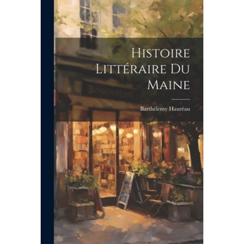(영문도서) Histoire Littéraire du Maine Paperback, Legare Street Press, English, 9781022092037