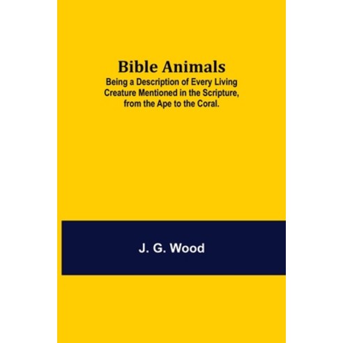 (영문도서) Bible Animals; Being a Description of Every Living Creature Mentioned in the Scripture from ... Paperback, Alpha Edition, English, 9789354842399