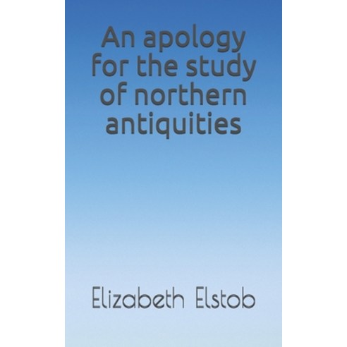 An apology for the study of northern antiquities Paperback, Independently Published, English, 9798714361715