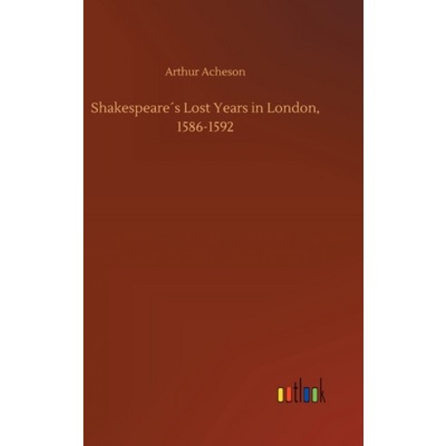 (영문도서) Shakespeare´s Lost Years in London 1586-1592 Hardcover, Outlook Verlag, English, 9783734071096