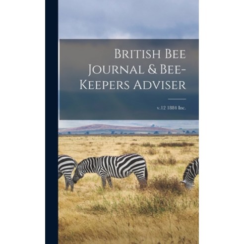 (영문도서) British Bee Journal & Bee-keepers Adviser; v.12 1884 Inc. Hardcover, Legare Street Press, English, 9781013866753