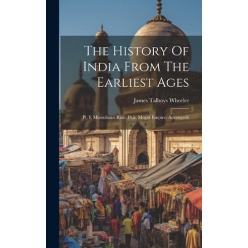 (영문도서) The History Of India From The Earliest Ages: Pt. I. Mussulman Rule. Pt.ii. Mogul Empire. Aura... Hardcover, Legare Street Press, English, 9781019737385