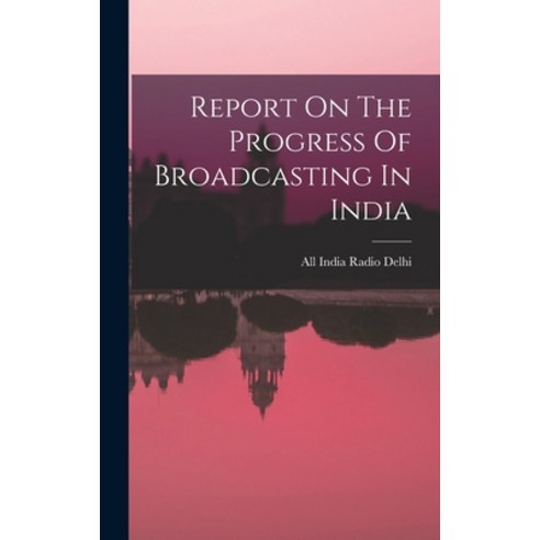 (영문도서) Report On The Progress Of Broadcasting In India Hardcover, Hassell Street Press, English, 9781013580345