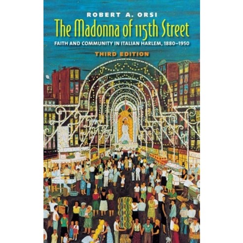 (영문도서) The Madonna of 115th Street: Faith and Community in Italian Harlem 1880-1950 Paperback, Yale University Press, English, 9780300157529