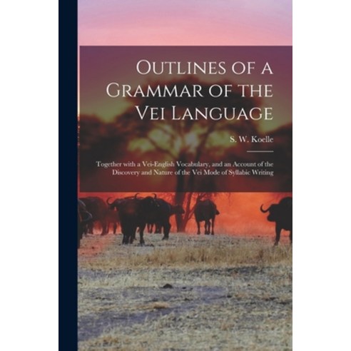 (영문도서) Outlines of a Grammar of the Vei Language: Together With a Vei-English Vocabulary and an Acc... Paperback, Legare Street Press, English, 9781015374867