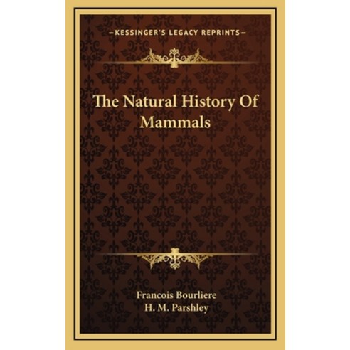 The Natural History Of Mammals Hardcover, Kessinger Publishing