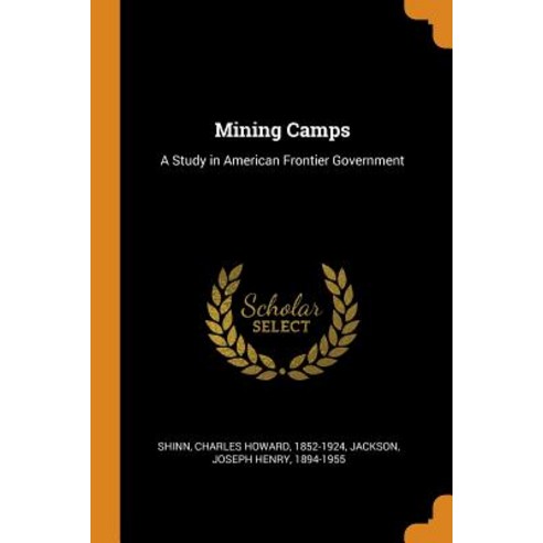 (영문도서) Mining Camps: A Study in American Frontier Government Paperback, Franklin Classics, English, 9780343242053