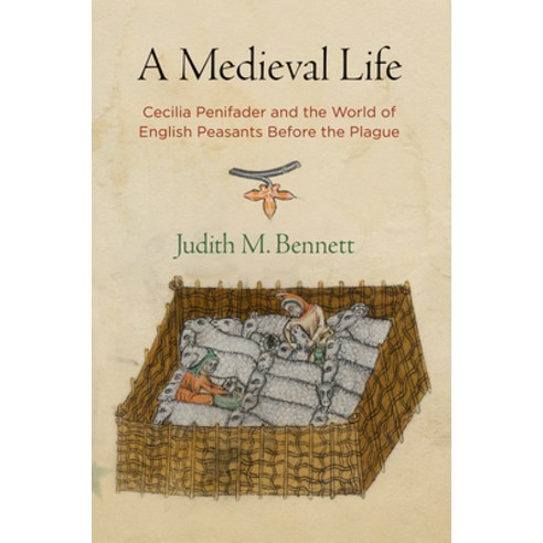 A Medieval Life: Cecilia Penifader and the World of English Peasants Before the Plague Paperback, University of Pennsylvania Press