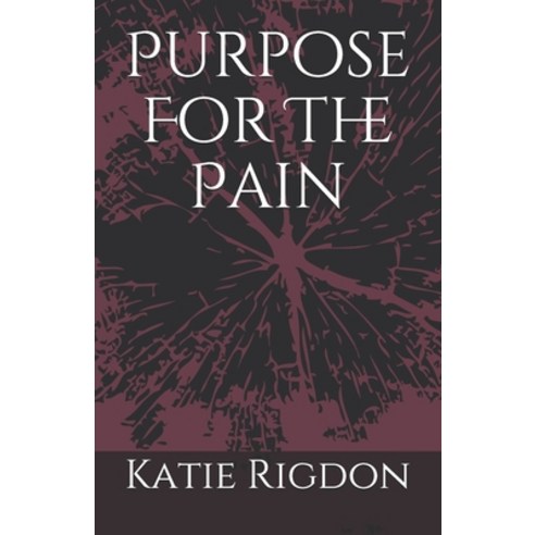 Purpose For The Pain Paperback, Independently Published, English, 9798559385068