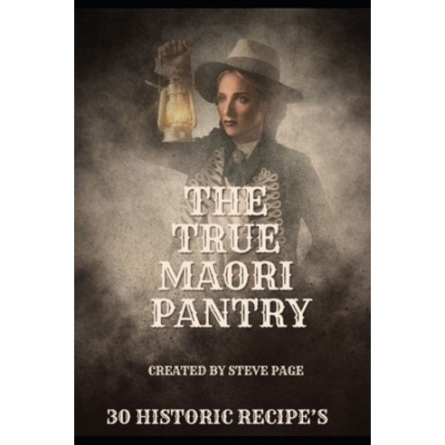 (영문도서) The True Maori Pantry: 30 Historic Recipe''s Paperback, Independently Published, English, 9798875745560