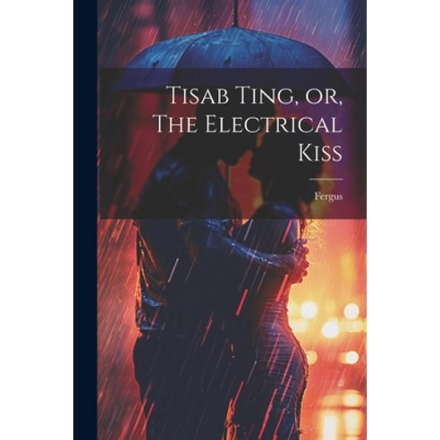 (영문도서) Tisab Ting or The Electrical Kiss Paperback, Legare Street Press, English, 9781021442376