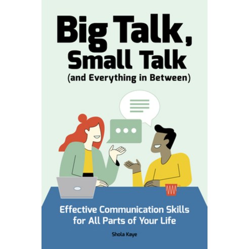 Big Talk Small Talk (and Everything in Between): Effective Communication Skills for All Parts of Yo... Paperback, Rockridge Press