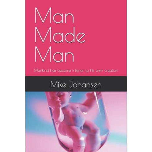 (영문도서) Man Made Man: Mankind has become inferior to his own creation Paperback, Independently Published, English, 9798334187702