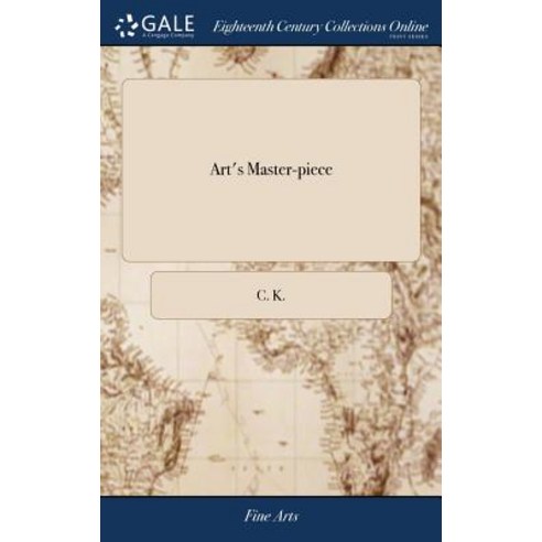 (영문도서) Art''s Master-piece: Or a Companion for the Ingenious of Either sex. In two Parts. I. The ar... Hardcover, Gale Ecco, Print Editions, English, 9781379464723