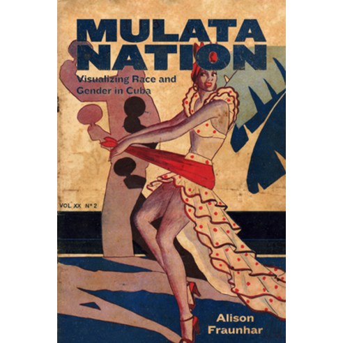 (영문도서) Mulata Nation: Visualizing Race and Gender in Cuba Paperback, University Press of Mississ..., English, 9781496825667