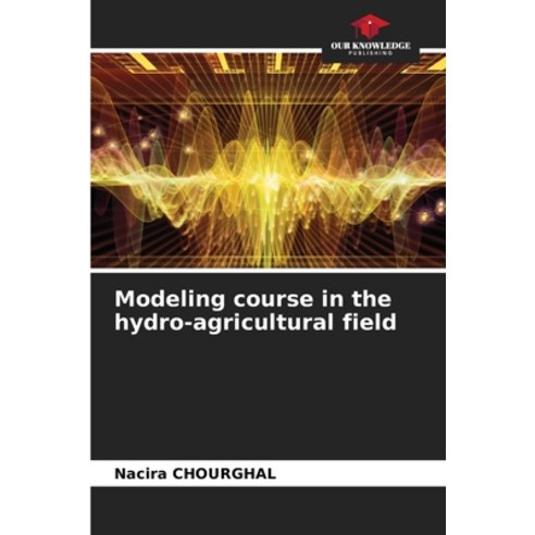 (영문도서) Modeling course in the hydro-agricultural field Paperback, Our Knowledge Publishing, English, 9786205986233