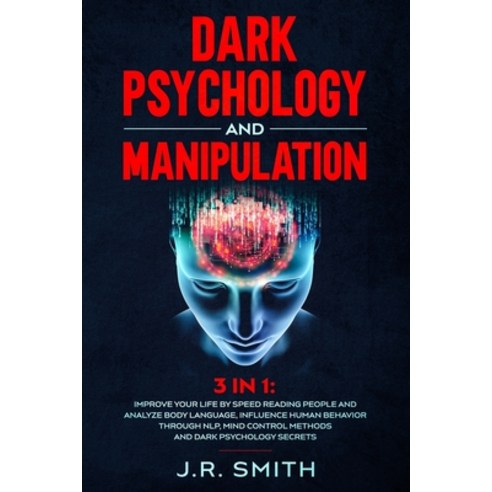 Dark Psychology and Manipulation: 3 in 1: Improve your life by Speed Reading People and Analyze Body... Paperback, Independently Published
