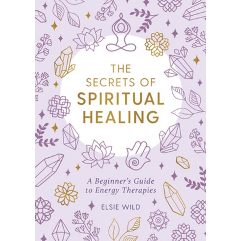 The Secrets of Spiritual Healing: A Beginner''s Guide to Energy Therapies Paperback, Summersdale, English, 9781787836839