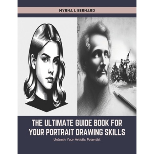 (영문도서) The Ultimate Guide Book for Your Portrait Drawing Skills: Unleash Your Artistic Potential Paperback, Independently Published, English, 9798883140944