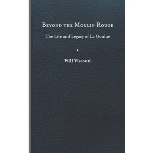 (영문도서) Beyond the Moulin Rouge: The Life and Legacy of La Goulue Hardcover, University of Virginia Press, English, 9780813946801