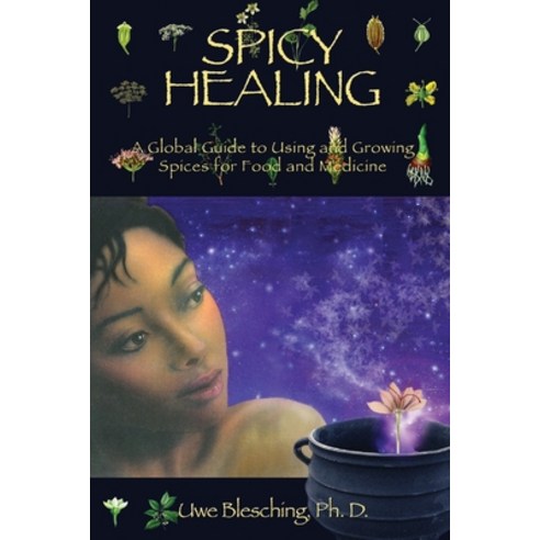 Spicy Healing: A Global Guide To Growing And Using Spices For Food And Medicine Paperback, Logos Publishing, English, 9780982357002