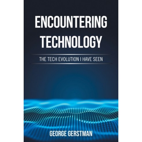 (영문도서) Encountering Technology: The Tech Evolution I Have Seen Paperback, Authorhouse, English, 9781665526289