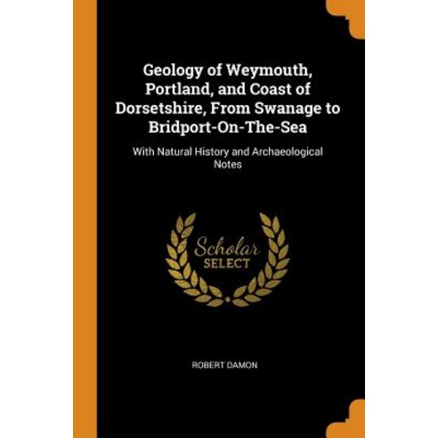 (영문도서) Geology of Weymouth Portland and Coast of Dorsetshire From Swanage to Bridport-On-The-Sea:... Paperback, Franklin Classics, English, 9780342171798