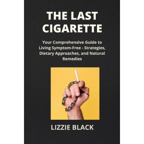 (영문도서) The Last Cigarette: Conquer Nicotine Addiction with the Latest Research on Behavioral Change ... Paperback, Lizzie Black, English, 9798869262981