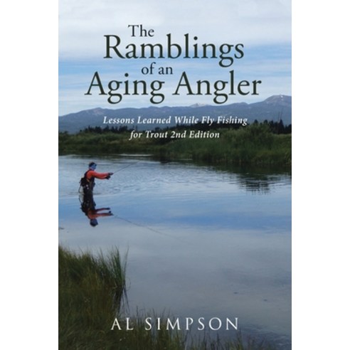 (영문도서) The Ramblings of an Aging Angler: Lessons Learned While Fly Fishing for Trout 2nd Edition Paperback, Page Publishing, Inc., English, 9781662428364
