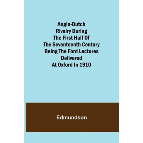 (영문도서) Anglo-Dutch Rivalry During the First Half of the Seventeenth Century; being the Ford lectures... Paperback, Alpha Edition, English, 9789355349019