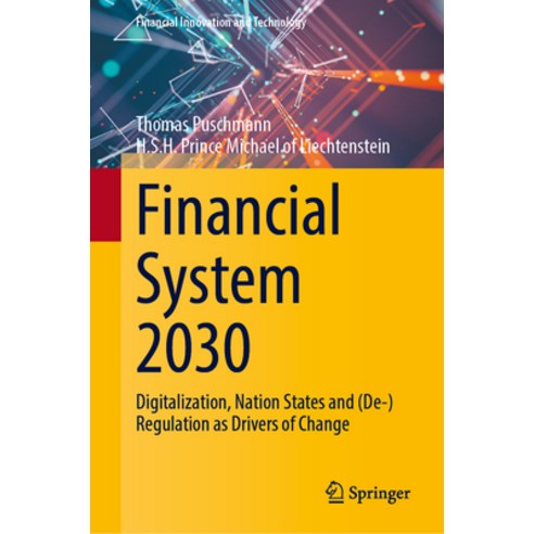 (영문도서) Financial System 2030: Digitalization Nation States and (De-)Regulation as Drivers of Change Hardcover, Springer, English, 9783031556999
