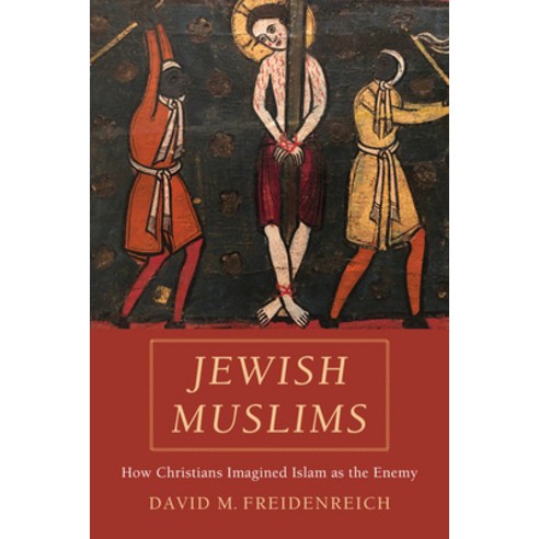 (영문도서) Jewish Muslims: How Christians Imagined Islam as the Enemy Hardcover, University of California Press, English, 9780520344716