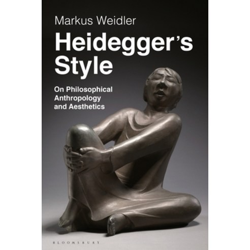 Heidegger''s Style: On Philosophical Anthropology and Aesthetics Paperback, Bloomsbury Academic