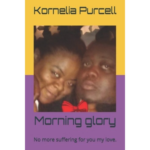 Morning glory: No more suffering for you my love. Paperback, Independently Published, English, 9798633181128
