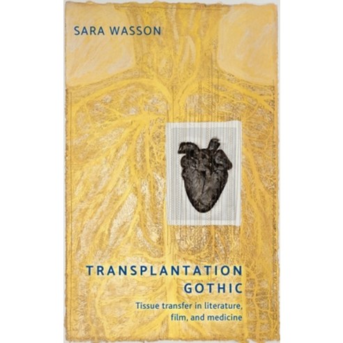 Transplantation Gothic: Tissue Transfer in Literature Film and Medicine Hardcover, Manchester University Press