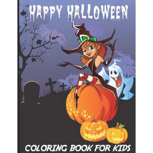 Happy Halloween: Kids Halloween coloring Book: Children Coloring Workbooks for Kids Boys Girls and... Paperback, Independently Published
