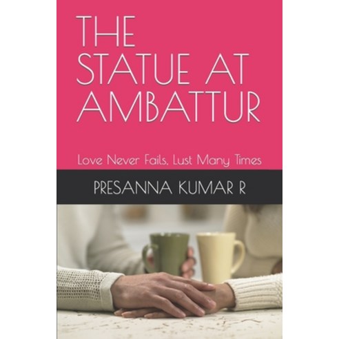 (영문도서) The Statue at Ambattur: Love Never Fails Lust Many Times Paperback, Independently Published, English, 9798860083844