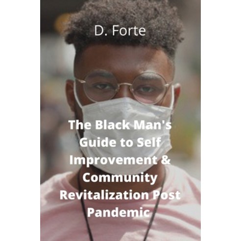 The Black Man''s Guide to Self-Improvement and Community Revitalization Post-Pandemic: Alright Black ... Paperback, R. R. Bowker, English, 9780578818603