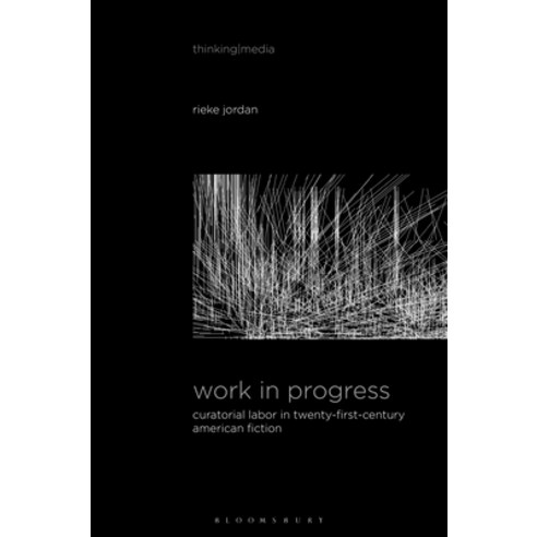 Work in Progress: Curatorial Labor in Twenty-First-Century American Fiction Paperback, Bloomsbury Academic
