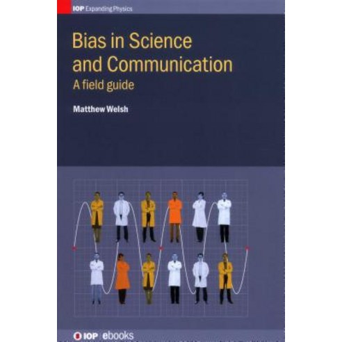 Bias in Science and Communication: A Field Guide Hardcover, IOP Publishing Ltd, English, 9780750313124
