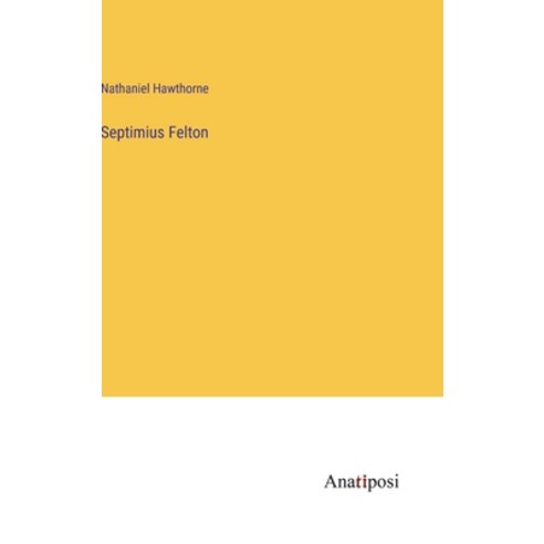 (영문도서) Septimius Felton Hardcover, Anatiposi Verlag, English, 9783382123611