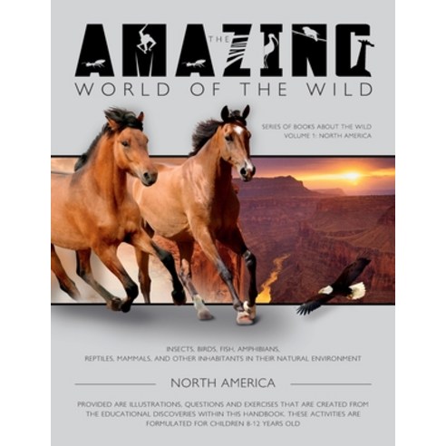 The Amazing World of the Wild: Series of Books About the Wild volume 1: North America Paperback, Createspace Independent Pub..., English, 9781727589436