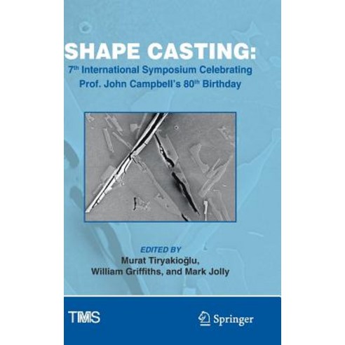 (영문도서) Shape Casting: 7th International Symposium Celebrating Prof. John Campbell''s 80th Birthday Hardcover, Springer