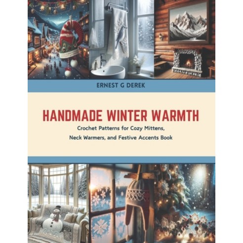 (영문도서) Handmade Winter Warmth: Crochet Patterns for Cozy Mittens Neck Warmers and Festive Accents ... Paperback, Independently Published, English, 9798320963693