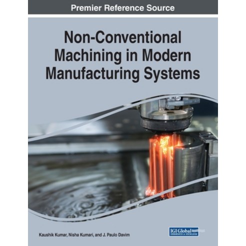 Non-Conventional Machining in Modern Manufacturing Systems Paperback, Engineering Science Reference