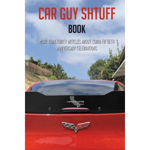 Car Guy Shtuff Book: More Than Thirty Articles About Cobra Fiftieth Anniversary Celebrations: Classi... Paperback, Independently Published, English, 9798727066850