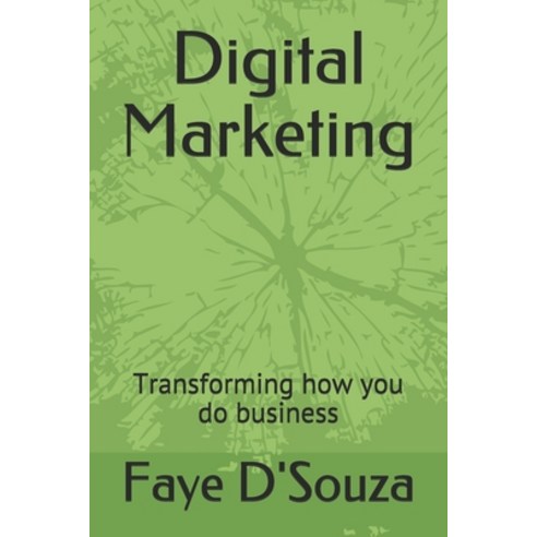 Digital Marketing: Transforming how you do business Paperback, Independently Published