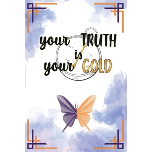 (영문도서) Your Truth Is Your Gold: A Tool Created By Professional Coach To Help People Achieve Results ... Paperback, Independently Published, English, 9798516156731