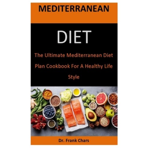 Mediterranean Diet: The Ultimate Mediterranean Diet Plan Cookbook For A Healthy Life Style Paperback, Independently Published